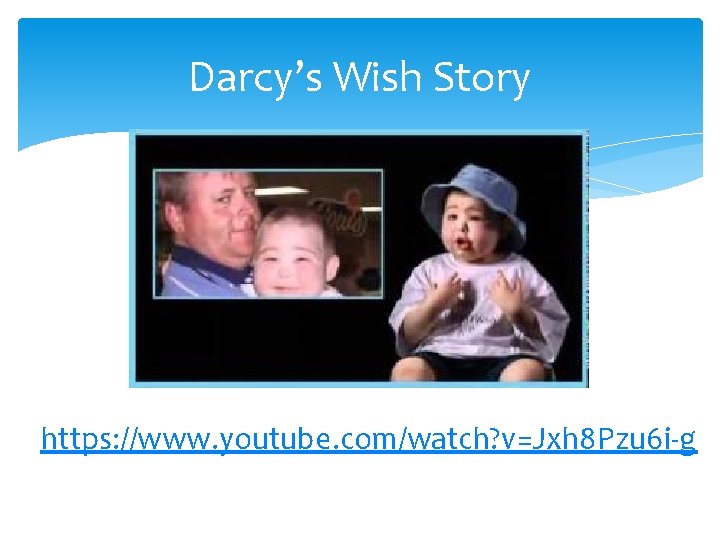 Darcy’s Wish Story https: //www. youtube. com/watch? v=Jxh 8 Pzu 6 i-g 