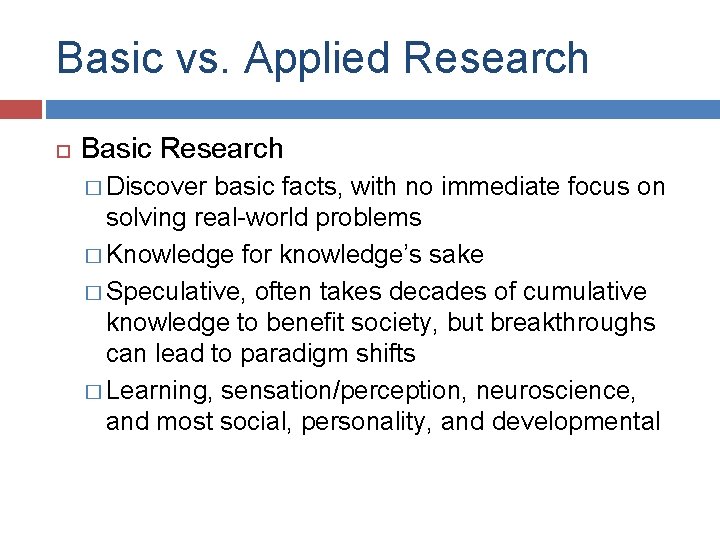 Basic vs. Applied Research Basic Research � Discover basic facts, with no immediate focus