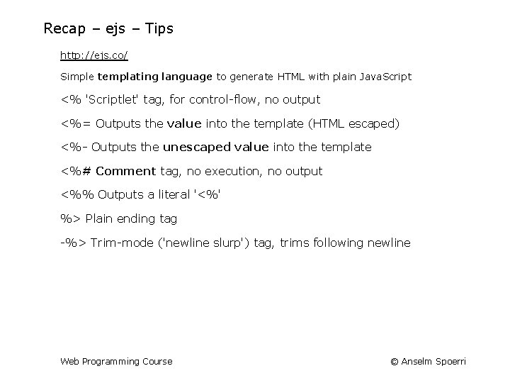 Recap – ejs – Tips http: //ejs. co/ Simple templating language to generate HTML