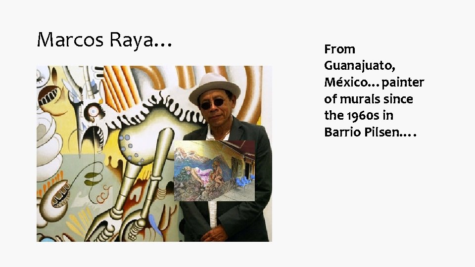 Marcos Raya… From Guanajuato, México…painter of murals since the 1960 s in Barrio Pilsen….