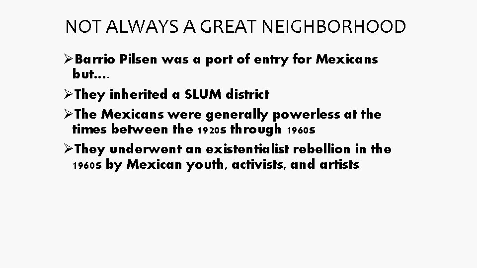 NOT ALWAYS A GREAT NEIGHBORHOOD ØBarrio Pilsen was a port of entry for Mexicans