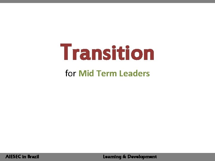 Transition for Mid Term Leaders AIESECin in. Brazil Learning & Development 