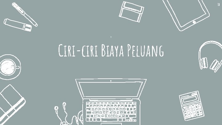 10 . Ciri-ciri Biaya Peluang 