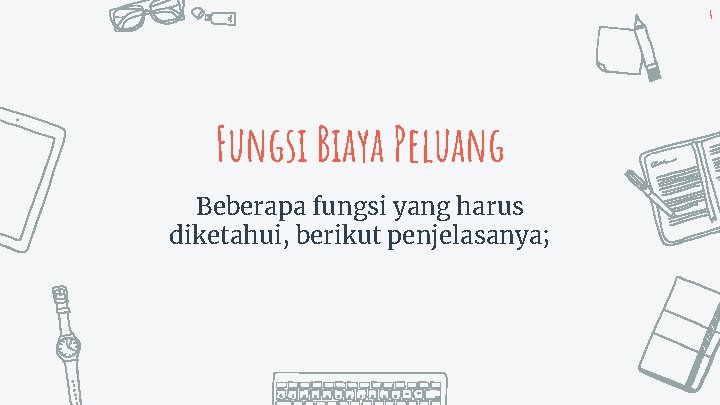 4 Fungsi Biaya Peluang Beberapa fungsi yang harus diketahui, berikut penjelasanya; 