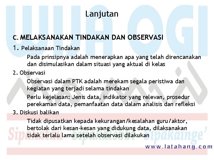 Lanjutan C. MELAKSANAKAN TINDAKAN DAN OBSERVASI 1. Pelaksanaan Tindakan Pada prinsipnya adalah menerapkan apa