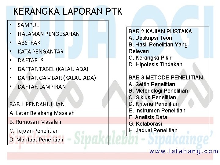 KERANGKA LAPORAN PTK • • SAMPUL HALAMAN PENGESAHAN ABSTRAK KATA PENGANTAR DAFTAR ISI DAFTAR