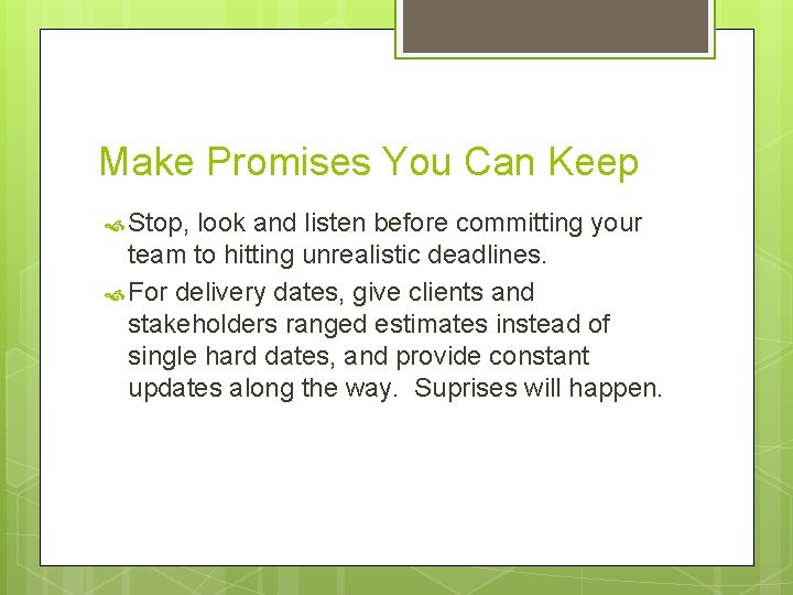 Make Promises You Can Keep Stop, look and listen before committing your team to