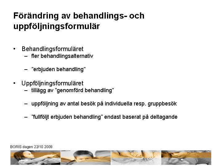 Förändring av behandlings- och uppföljningsformulär • Behandlingsformuläret – fler behandlingsalternativ – ”erbjuden behandling” •