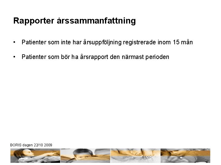 Rapporter årssammanfattning • Patienter som inte har årsuppföljning registrerade inom 15 mån • Patienter