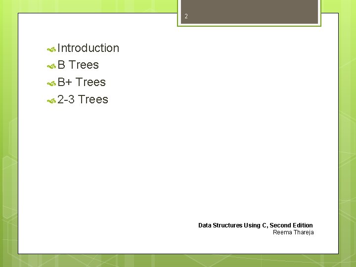 2 Introduction B Trees B+ Trees 2 -3 Trees Data Structures Using C, Second