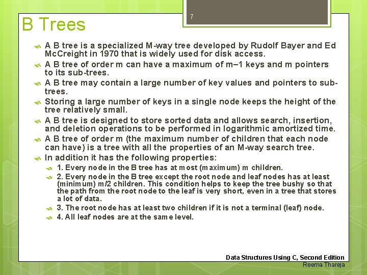 B Trees 7 A B tree is a specialized M-way tree developed by Rudolf