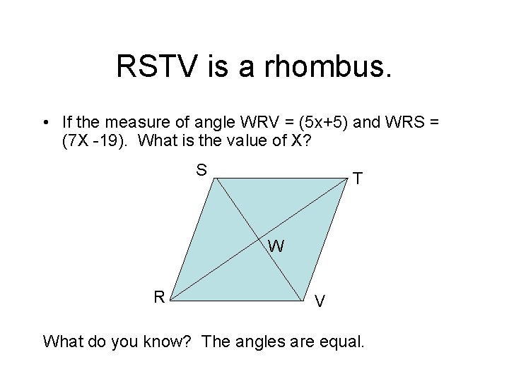 RSTV is a rhombus. • If the measure of angle WRV = (5 x+5)