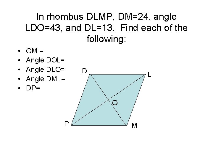 In rhombus DLMP, DM=24, angle LDO=43, and DL=13. Find each of the following: •