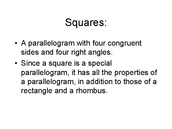 Squares: • A parallelogram with four congruent sides and four right angles. • Since