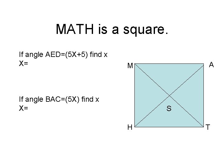 MATH is a square. If angle AED=(5 X+5) find x X= A M If