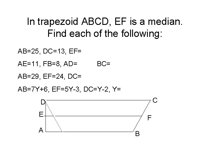 In trapezoid ABCD, EF is a median. Find each of the following: AB=25, DC=13,