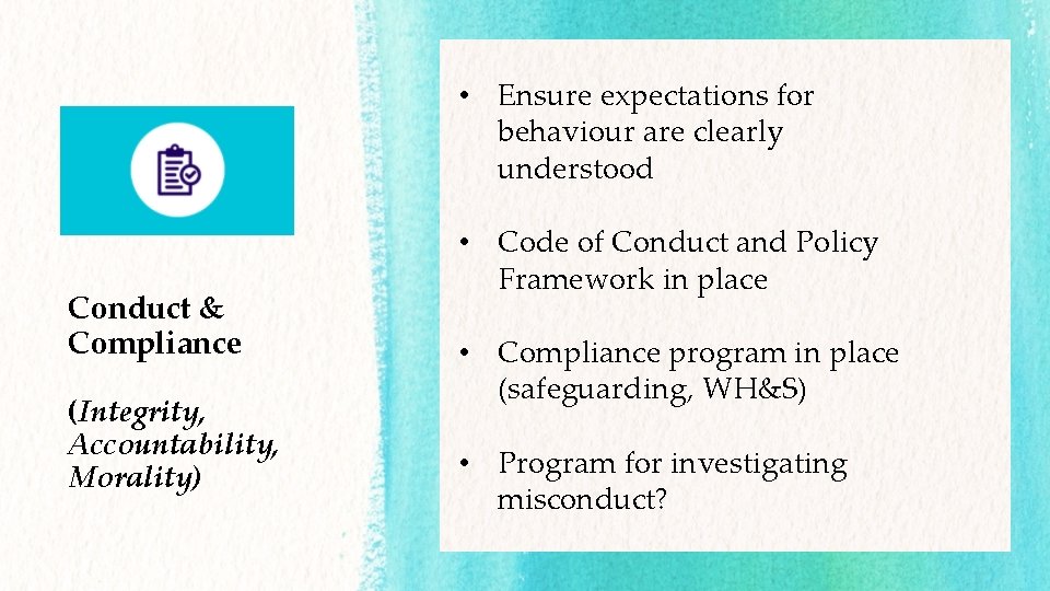 Principle 9 Conduct & Compliance (Integrity, Accountability, Morality) • Ensure expectations for behaviour are