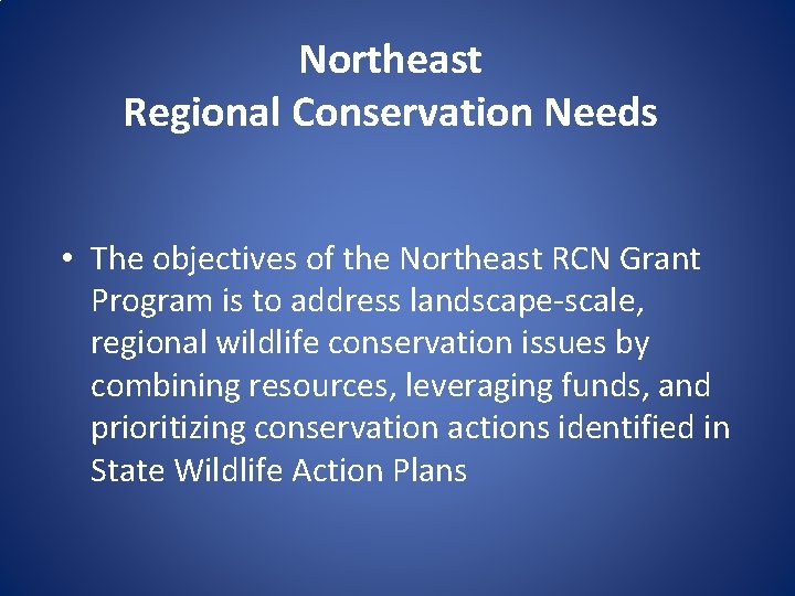 Northeast Regional Conservation Needs • The objectives of the Northeast RCN Grant Program is