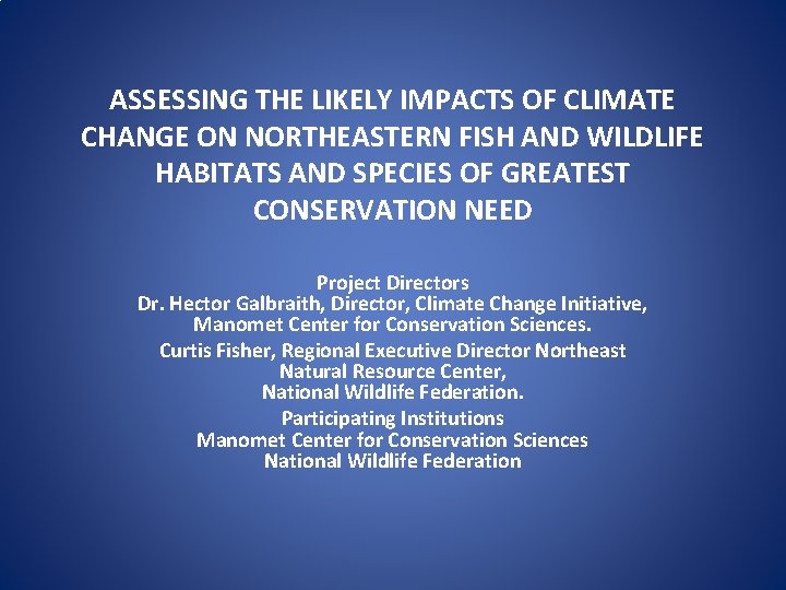 ASSESSING THE LIKELY IMPACTS OF CLIMATE CHANGE ON NORTHEASTERN FISH AND WILDLIFE HABITATS AND