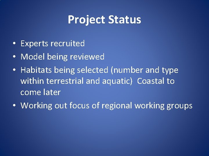 Project Status • Experts recruited • Model being reviewed • Habitats being selected (number