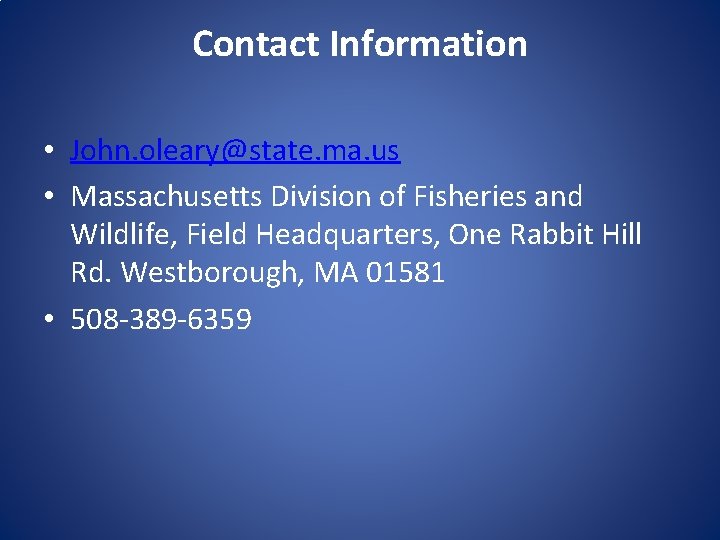 Contact Information • John. oleary@state. ma. us • Massachusetts Division of Fisheries and Wildlife,