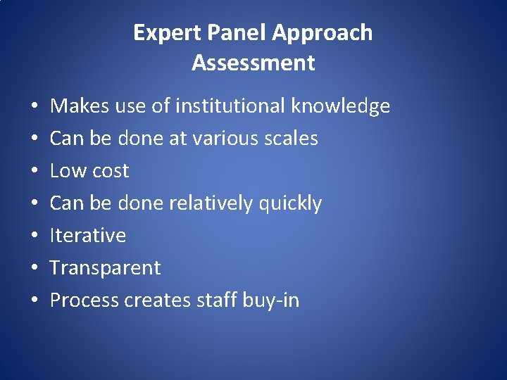 Expert Panel Approach Assessment • • Makes use of institutional knowledge Can be done