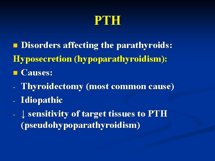 PTH Disorders affecting the parathyroids: Hyposecretion (hypoparathyroidism): n Causes: - Thyroidectomy (most common cause)