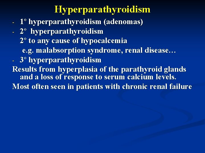 Hyperparathyroidism 1º hyperparathyroidism (adenomas) - 2º hyperparathyroidism 2º to any cause of hypocalcemia e.