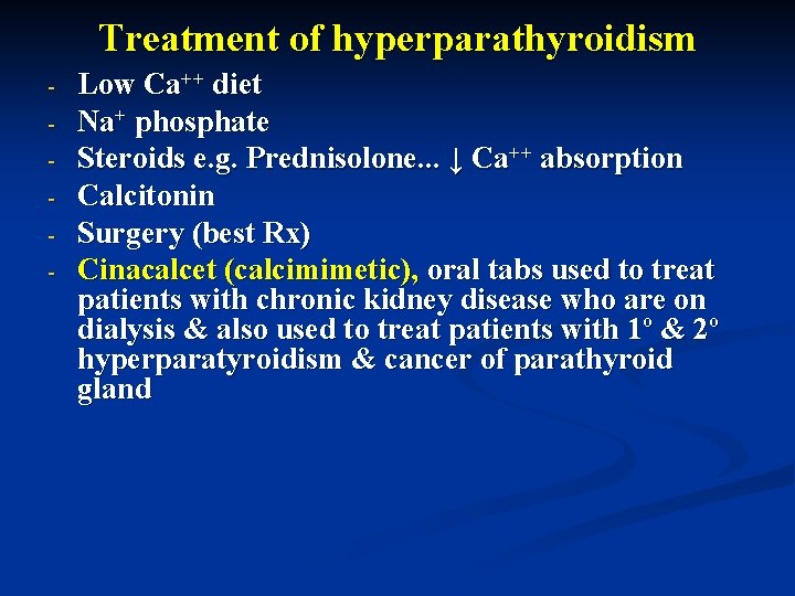 Treatment of hyperparathyroidism - Low Ca++ diet Na+ phosphate Steroids e. g. Prednisolone. .