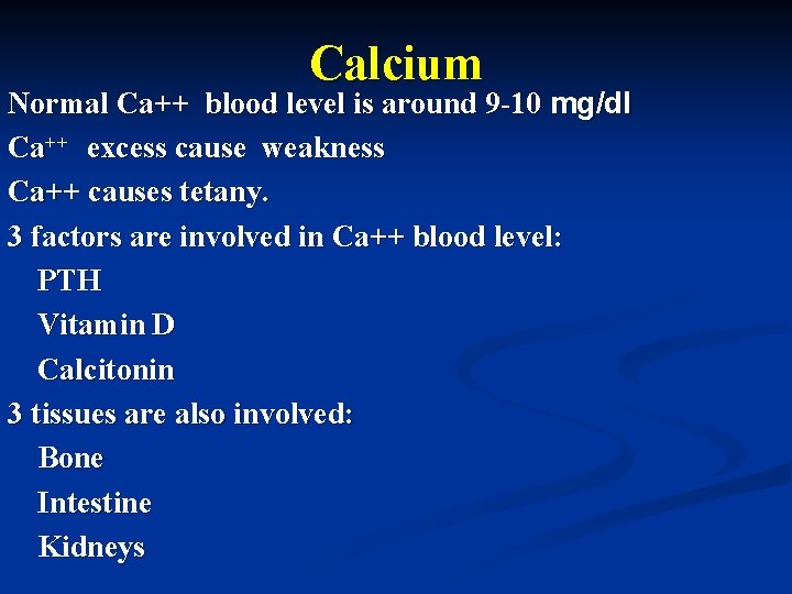 Calcium Normal Ca++ blood level is around 9 -10 mg/dl Ca++ excess cause weakness