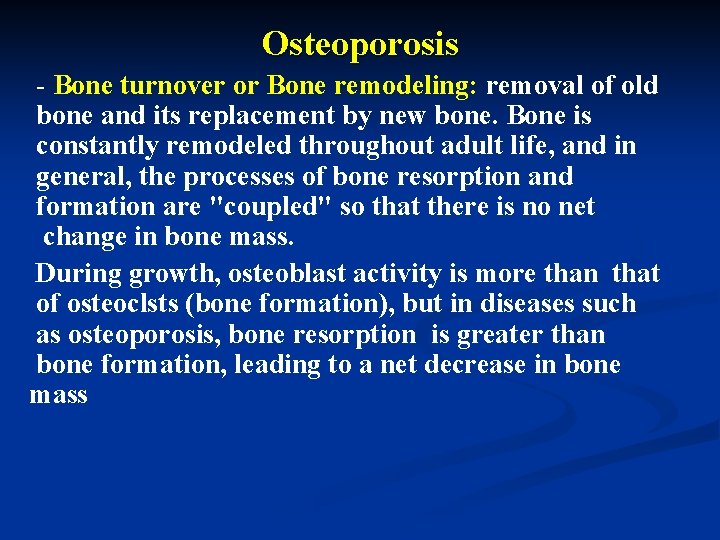Osteoporosis - Bone turnover or Bone remodeling: removal of old bone and its replacement