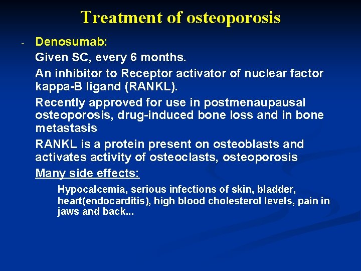 Treatment of osteoporosis - Denosumab: Given SC, every 6 months. An inhibitor to Receptor