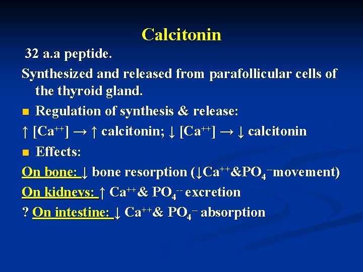 Calcitonin 32 a. a peptide. Synthesized and released from parafollicular cells of the thyroid