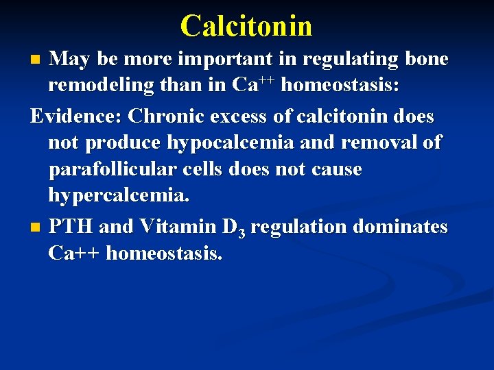 Calcitonin May be more important in regulating bone remodeling than in Ca++ homeostasis: Evidence: