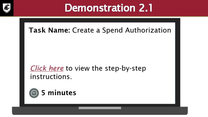 Demonstration 2. 1 Task: create a spend authorization. Select to view the step-by-step instructions.