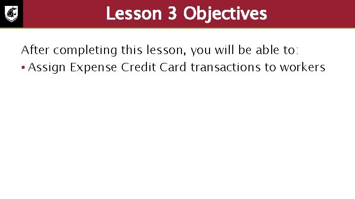 Lesson 3 Objectives After completing this lesson, you will be able to: • Assign