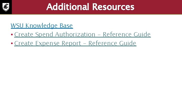 Additional Resources WSU Knowledge Base • Create Spend Authorization - Reference Guide • Create