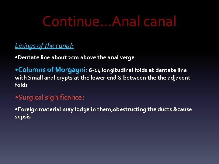 Continue…Anal canal Linings of the canal: • Dentate line about 2 cm above the