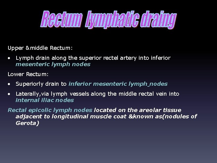 Upper &middle Rectum: • Lymph drain along the superior rectel artery into inferior mesenteric