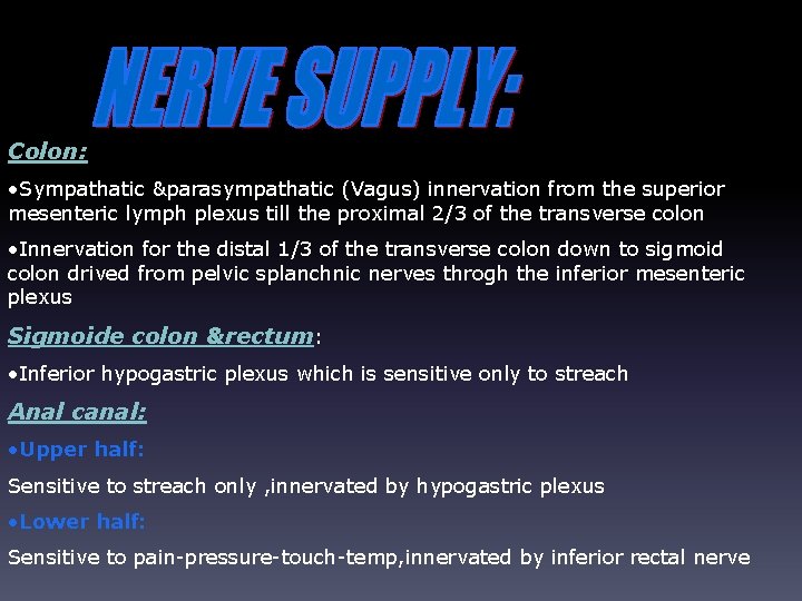 Colon: • Sympathatic &parasympathatic (Vagus) innervation from the superior mesenteric lymph plexus till the
