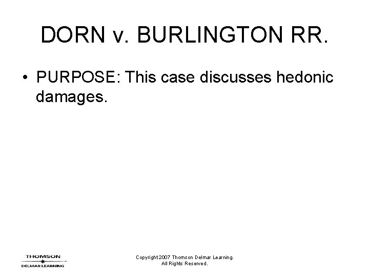 DORN v. BURLINGTON RR. • PURPOSE: This case discusses hedonic damages. Copyright 2007 Thomson