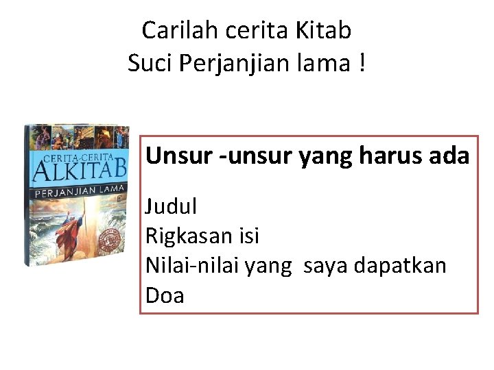 Carilah cerita Kitab Suci Perjanjian lama ! Unsur -unsur yang harus ada Judul Rigkasan