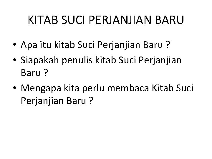 KITAB SUCI PERJANJIAN BARU • Apa itu kitab Suci Perjanjian Baru ? • Siapakah