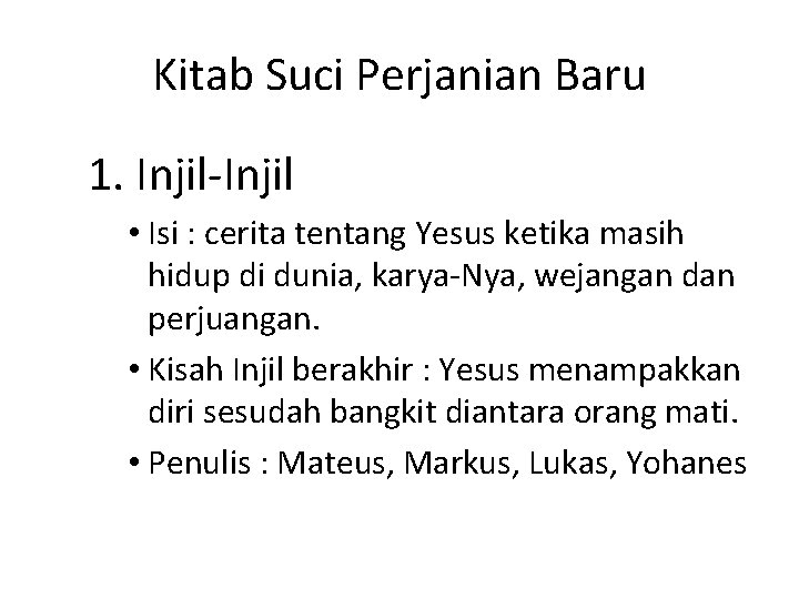 Kitab Suci Perjanian Baru 1. Injil-Injil • Isi : cerita tentang Yesus ketika masih