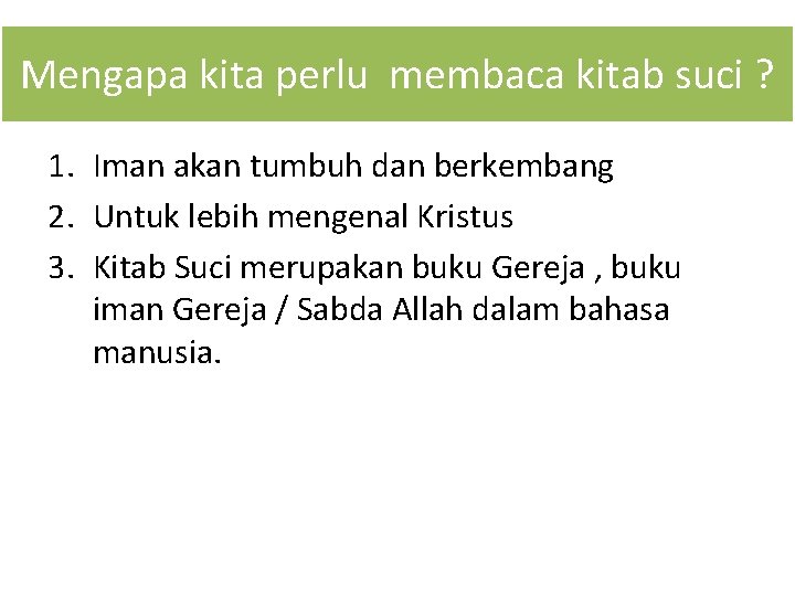 Mengapa kita perlu membaca kitab suci ? 1. Iman akan tumbuh dan berkembang 2.