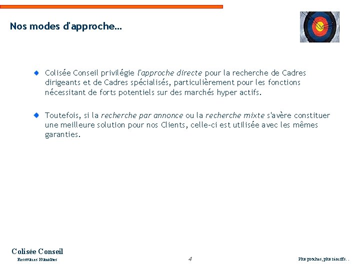 Nos modes d'approche… Colisée Conseil privilégie l'approche directe pour la recherche de Cadres dirigeants