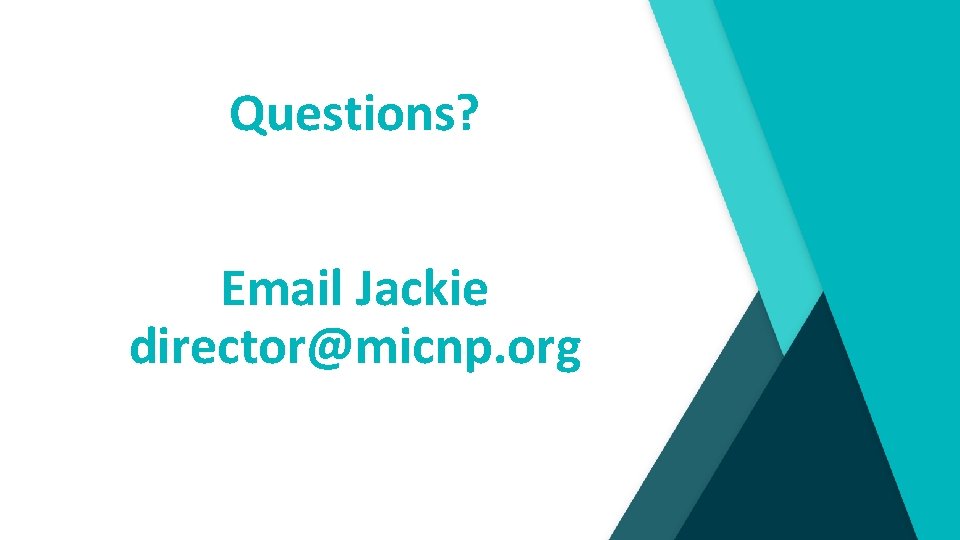 Questions? Email Jackie director@micnp. org 