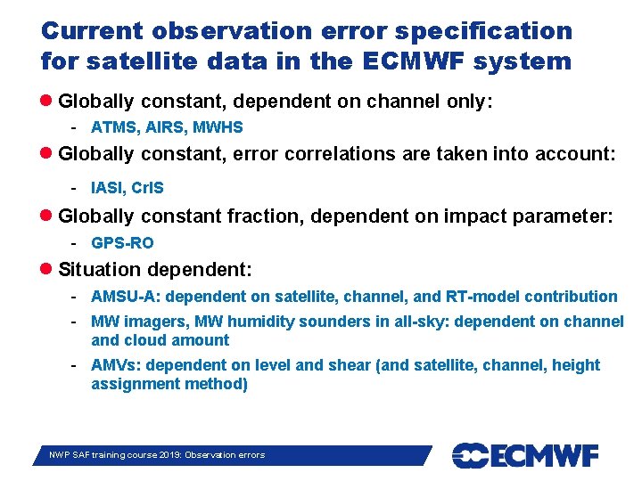 Current observation error specification for satellite data in the ECMWF system Globally constant, dependent