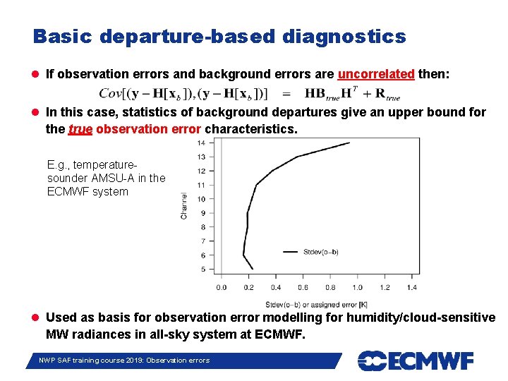 Basic departure-based diagnostics If observation errors and background errors are uncorrelated then: In this