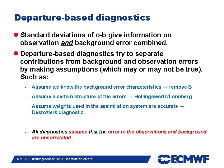 Departure-based diagnostics Standard deviations of o-b give information on observation and background error combined.